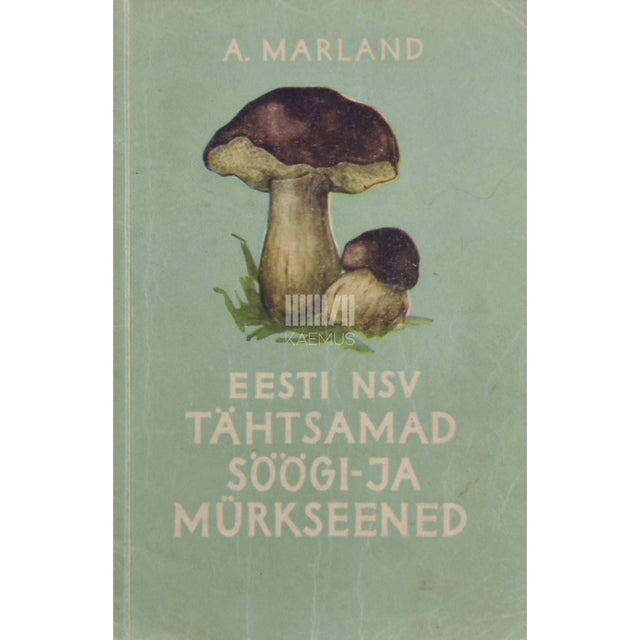 August Marland - Eesti NSV tähtsamad söögi- ja mürkseened
