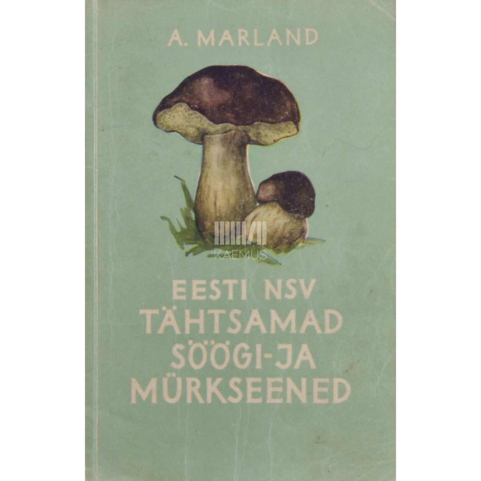 August Marland - Eesti NSV tähtsamad söögi- ja mürkseened