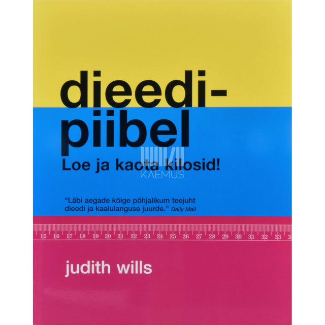 Judith Wills - Dieedipiibel. Sisaldab üle 50 dieedi ning kõik …