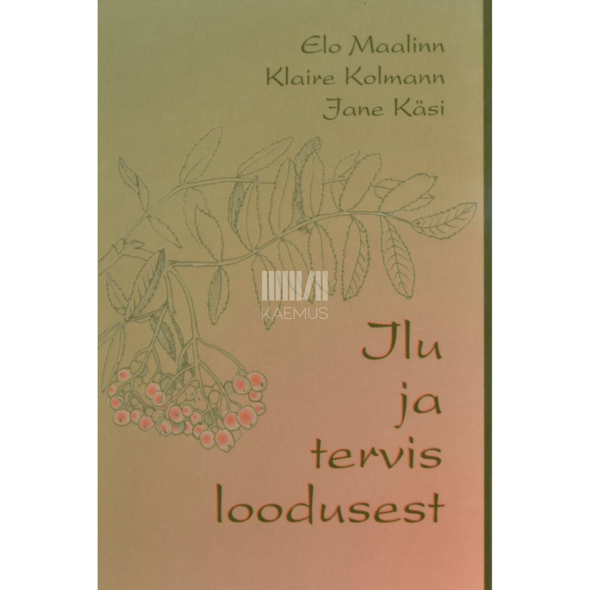 Elo Maalinn, Klaire Kolmann, Jane Käsi - Ilu ja tervis loodusest