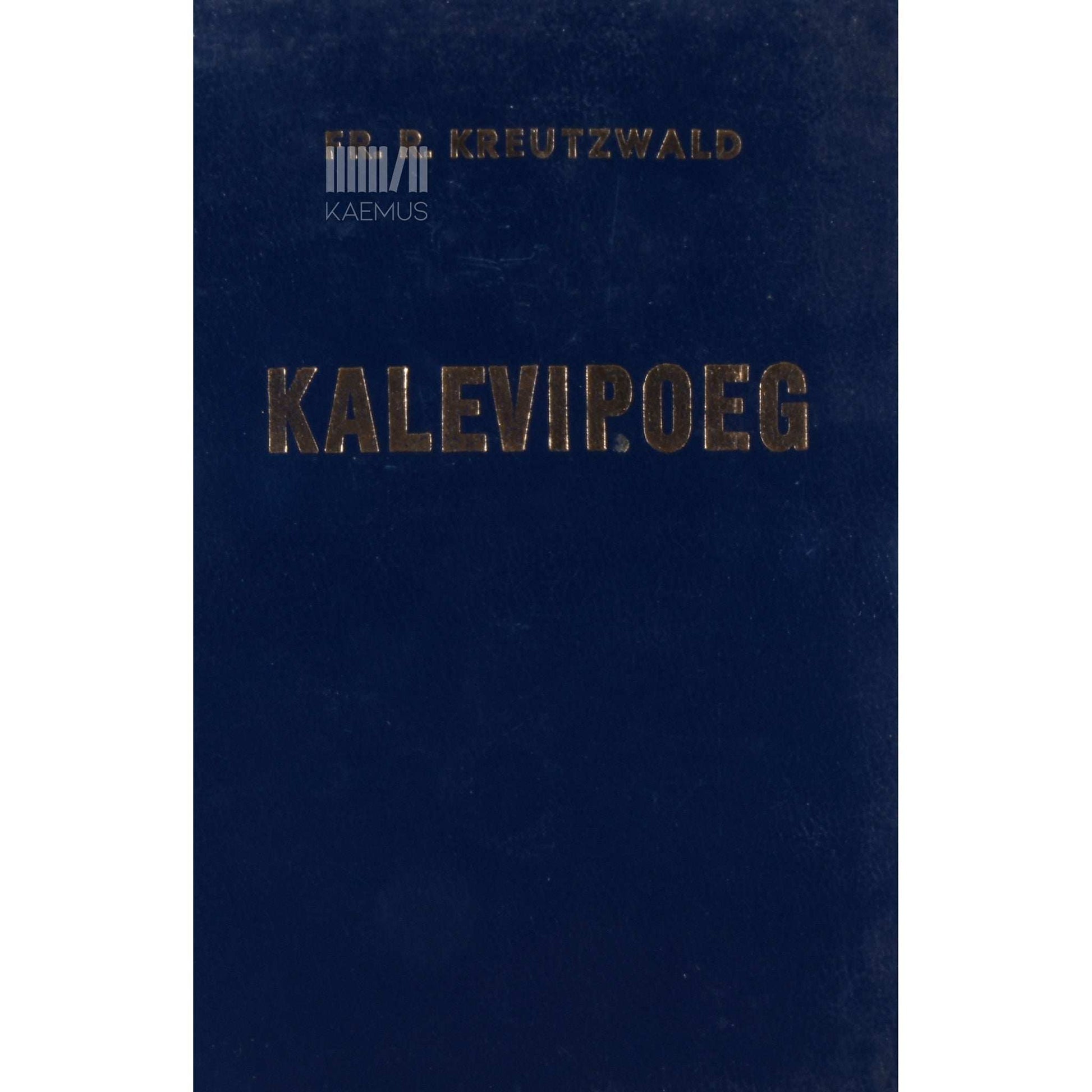 Friedrich Reinhold Kreutzwald - Kalevipoeg. Üks ennemuistne jutt kahekümnes laulus