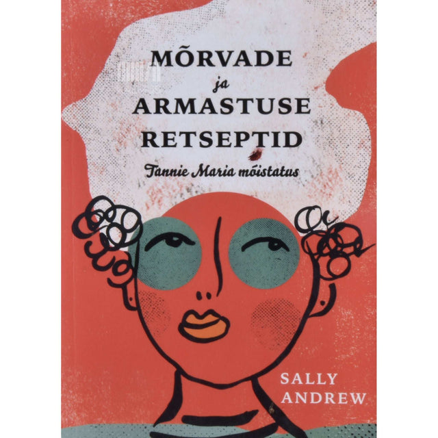Sally Andrew - Mõrvade ja armastuse retseptid. Tannie Maria mõistatus
