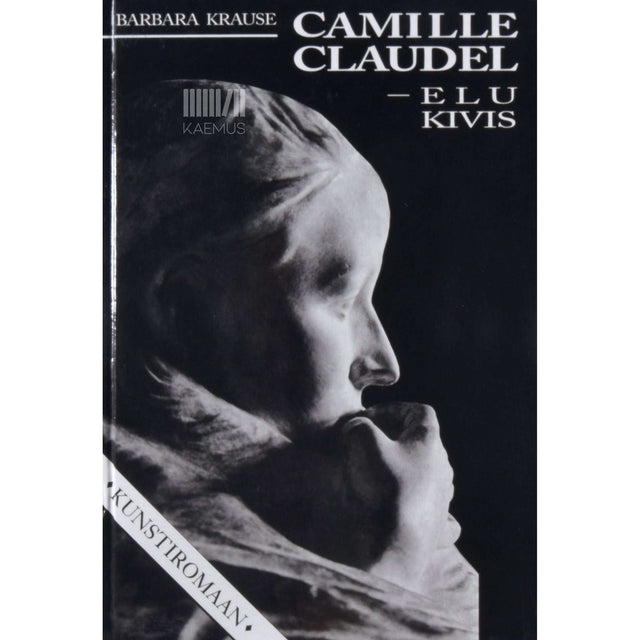 Barbara Krause - Camille Claudel - elu kivis