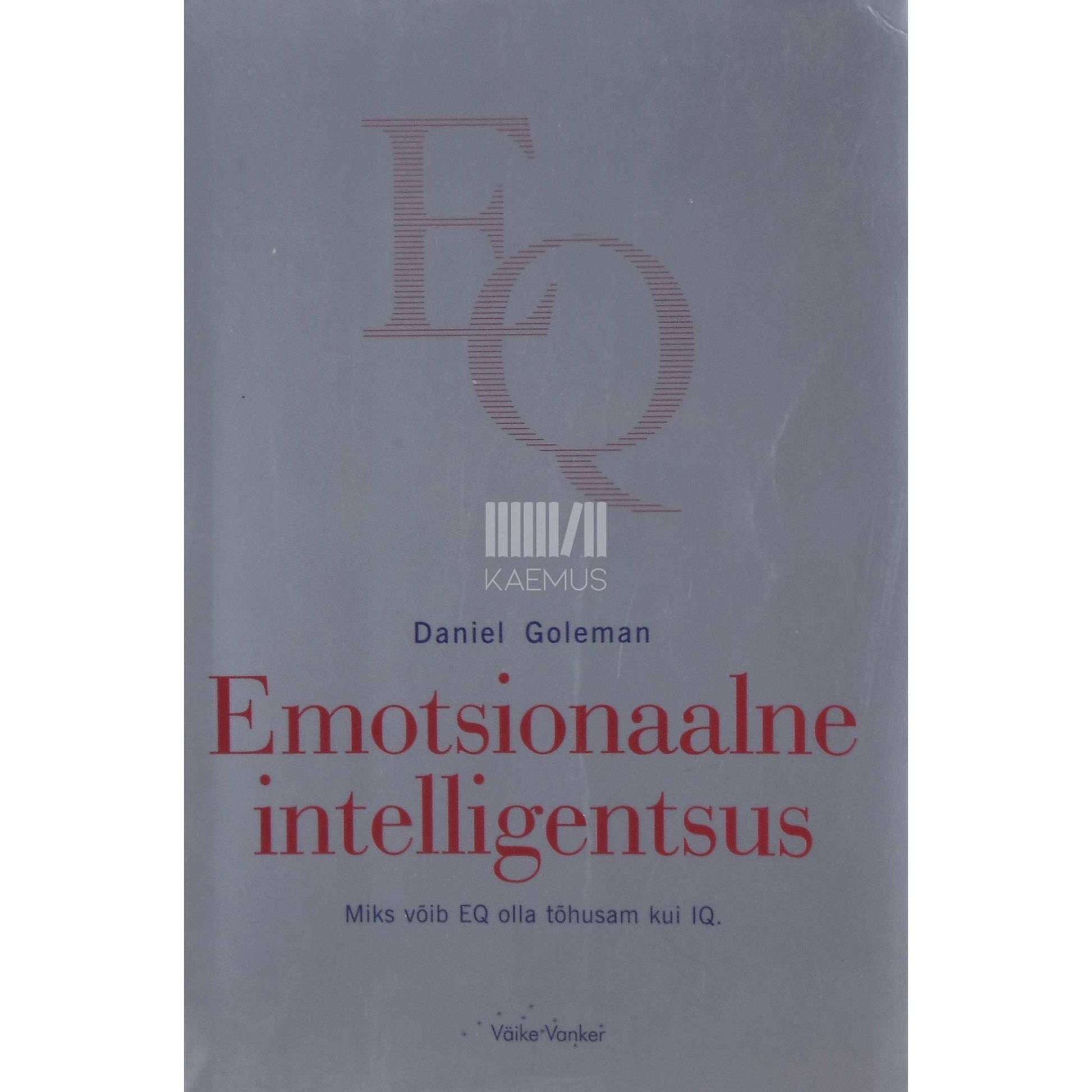 Daniel Goleman - Emotsionaalne intelligentsus. Miks võib EQ olla tõhusam kui IQ