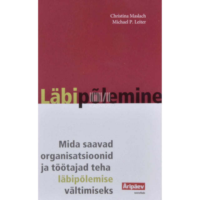 Michael P. Leiter, Christina Maslach - Läbipõlemine. Mida saavad organisatsioonid ja …