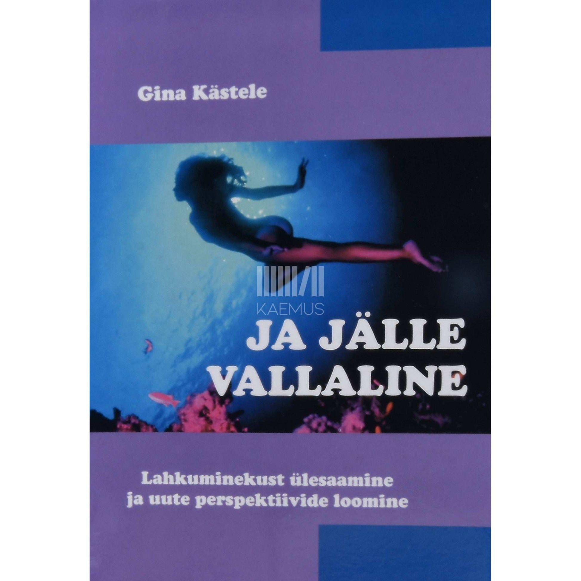 Gina Kästele - Ja jälle vallaline. Lahkuminekust ülesaamine ja uute …