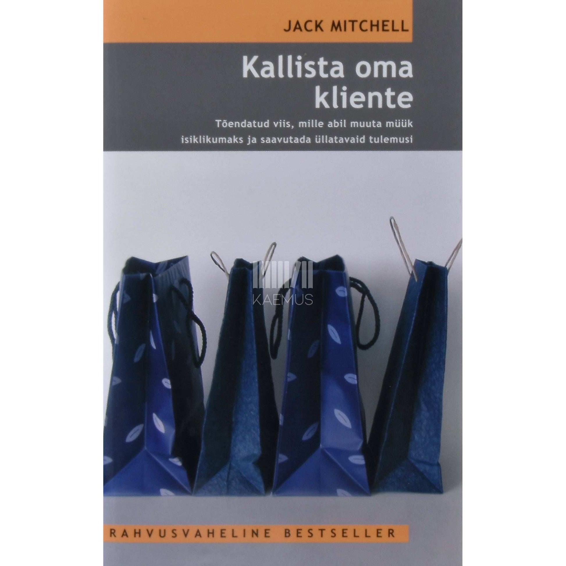 Jack Mitchell - Kallista oma kliente. Tõendatud viis, mille abil muuta …