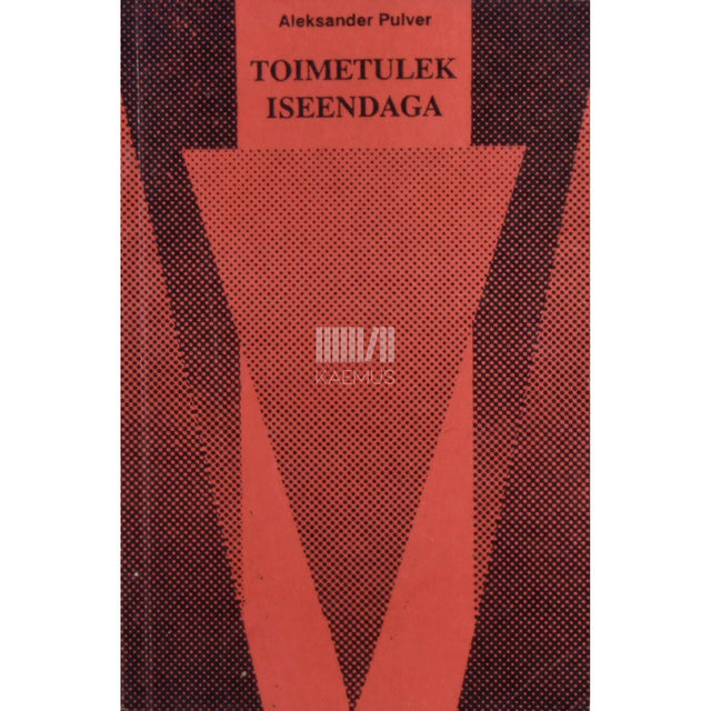 Aleksander Pulver - Toimetulek iseendaga. Kakskümmend üks sammu enesekindluse poole