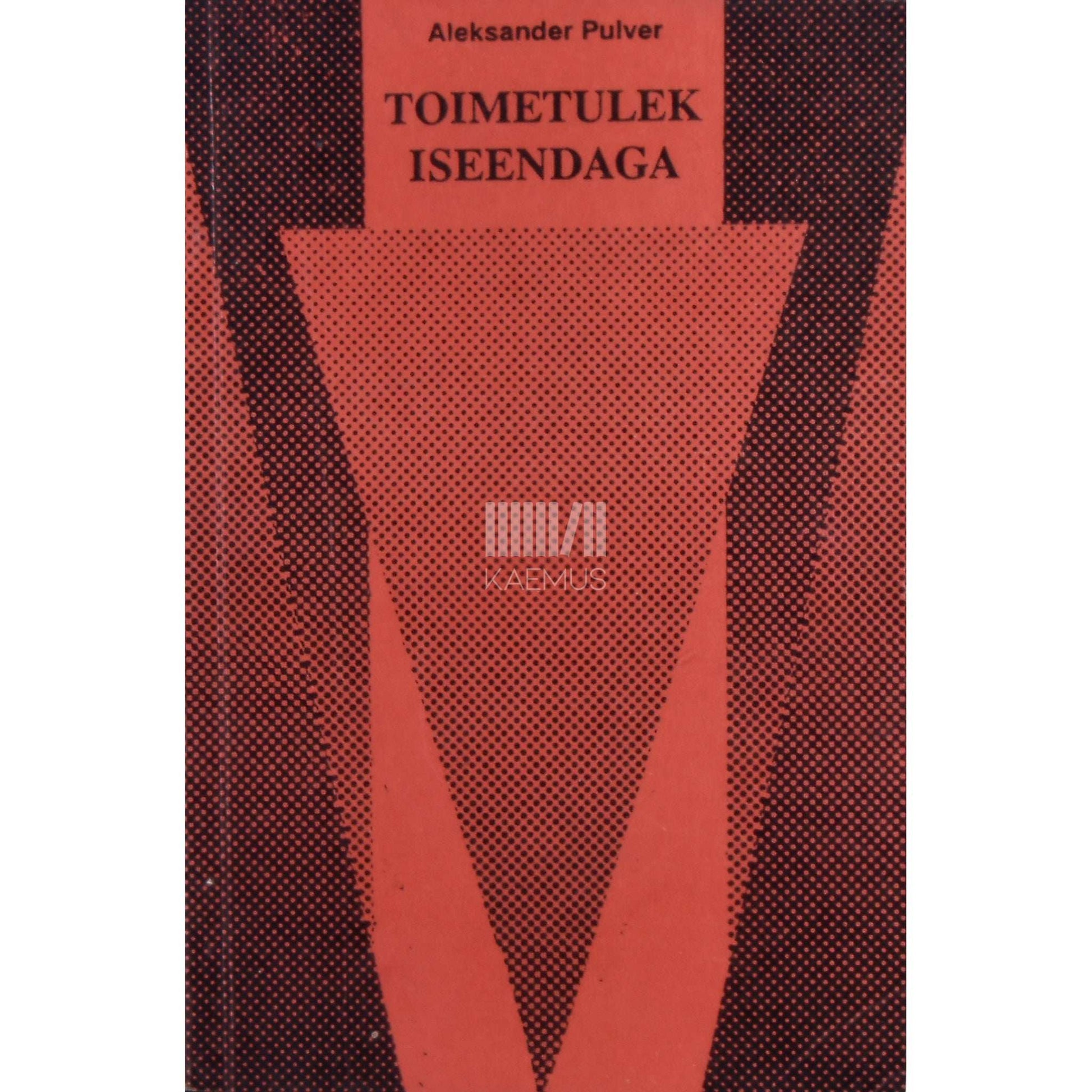 Aleksander Pulver - Toimetulek iseendaga. Kakskümmend üks sammu enesekindluse poole