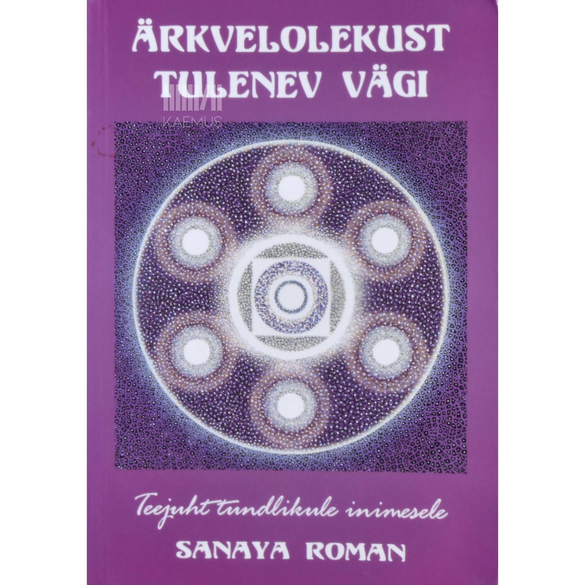 Sanaya Roman - Ärkvelolekust tulenev vägi. Teejuht tundlikule inimesele