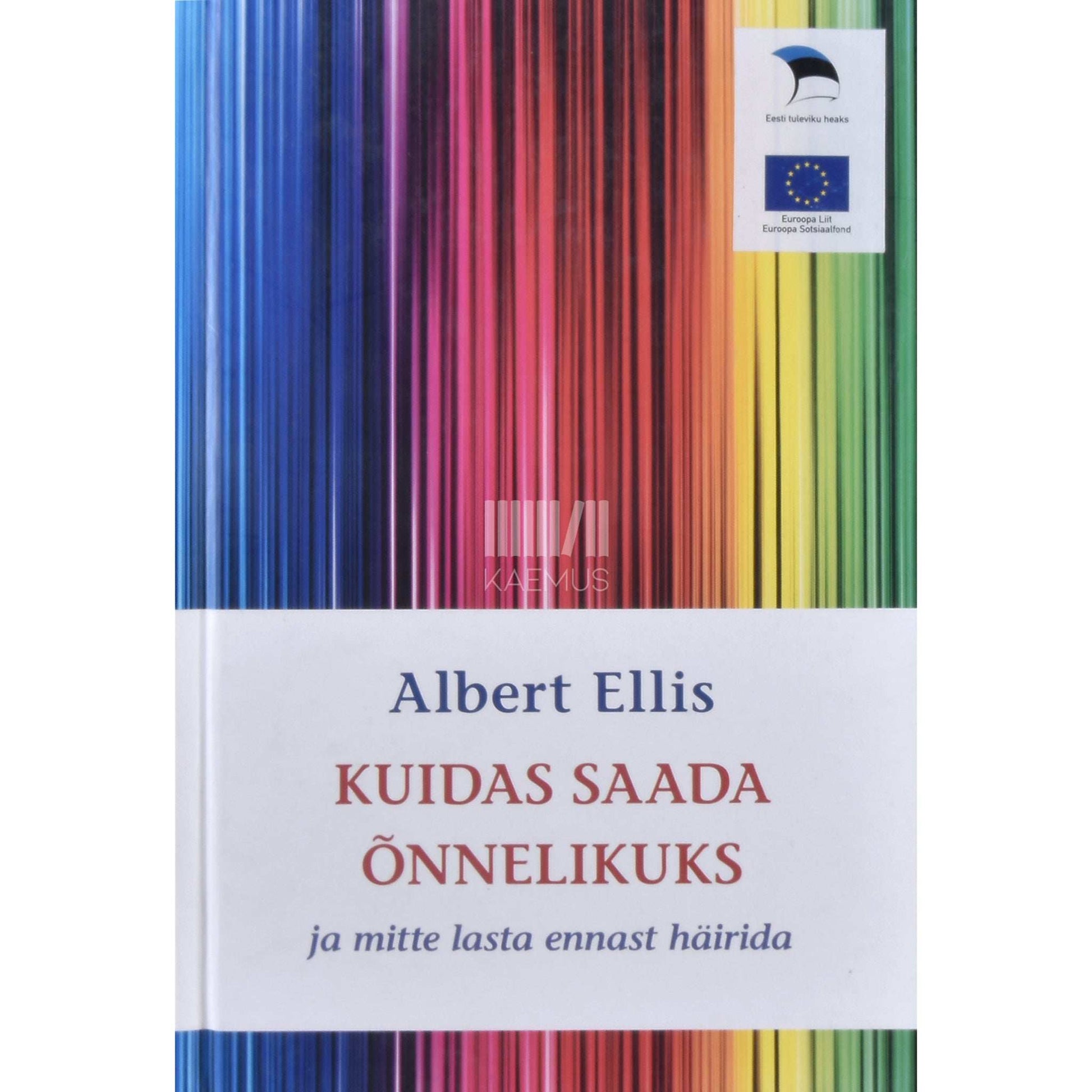 Albert Ellis - Kuidas saada õnnelikuks ja mitte lasta end häirida