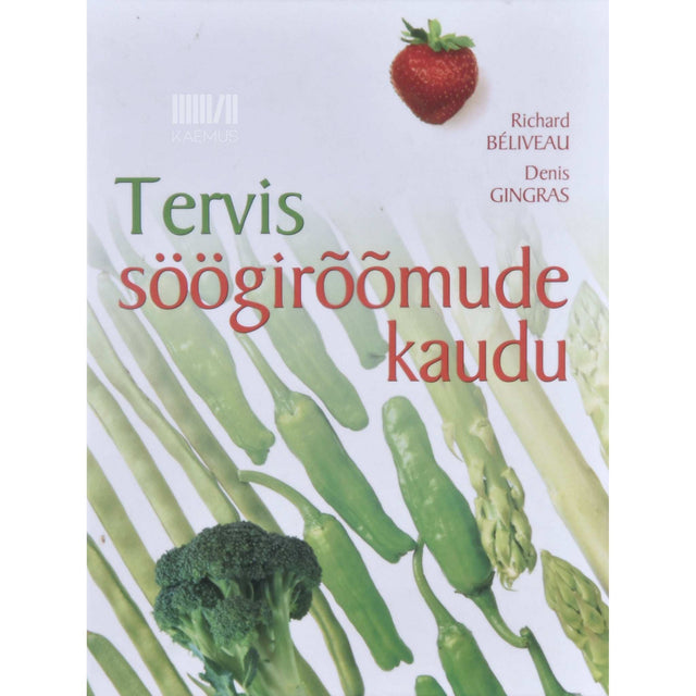 Richard Béliveau - Tervis söögirõõmude kaudu. Teadlik toitumine igaks päevaks