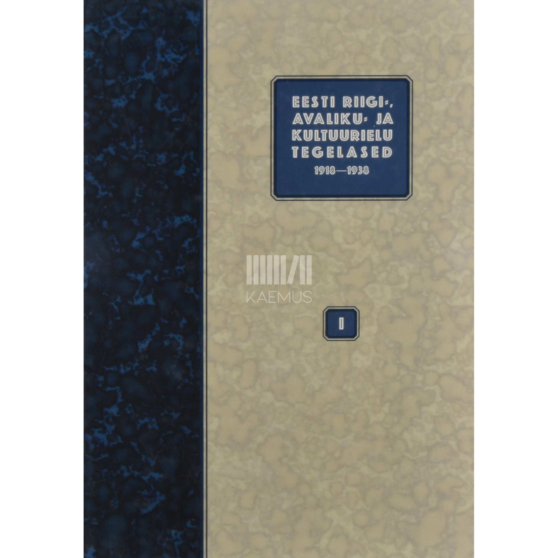 … - Eesti riigi-, avaliku- ja kultuurielu tegelased 1918-1938 1. osa