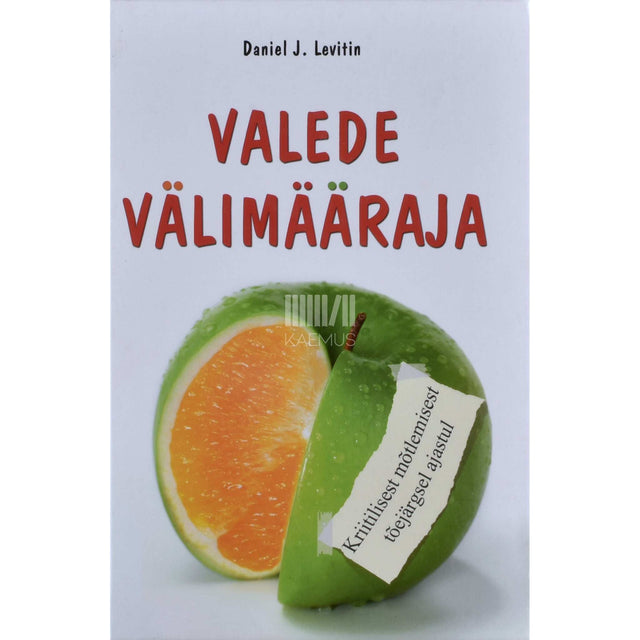 Daniel J. Levitin - Valede välimääraja. Kriitilisest mõtlemisest tõejärgsel ajastul