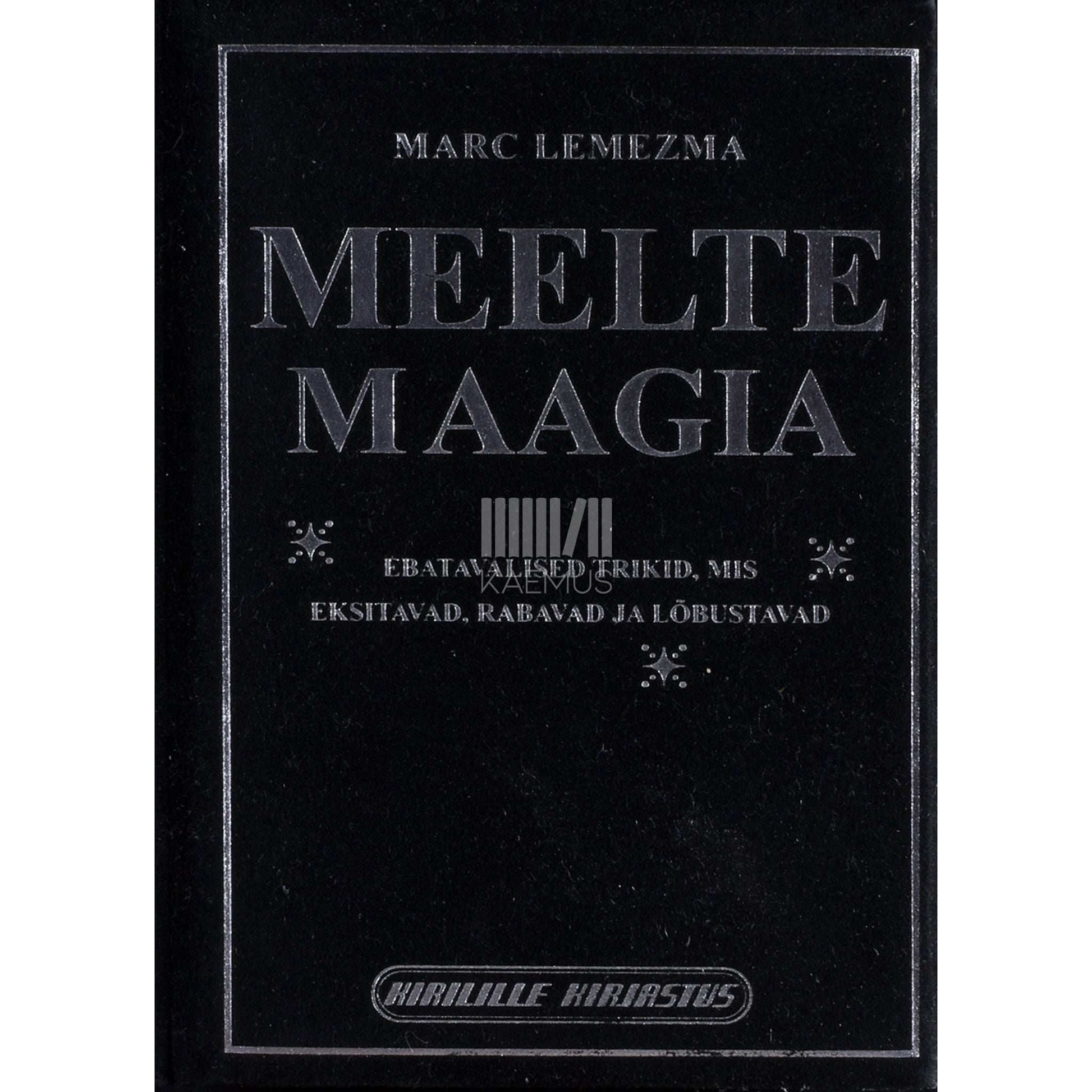 Marc Lemezma - Meelte maagia. Ebatavalised trikid, mis eksitavad, rabavad ja lõbustavad