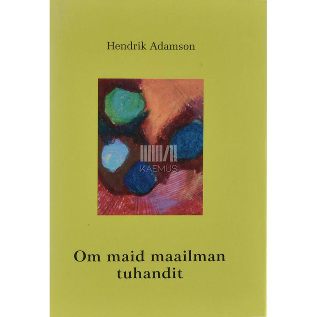 Hendrik Adamson - Om maid maailman tuhandit. Kogutud luuletused