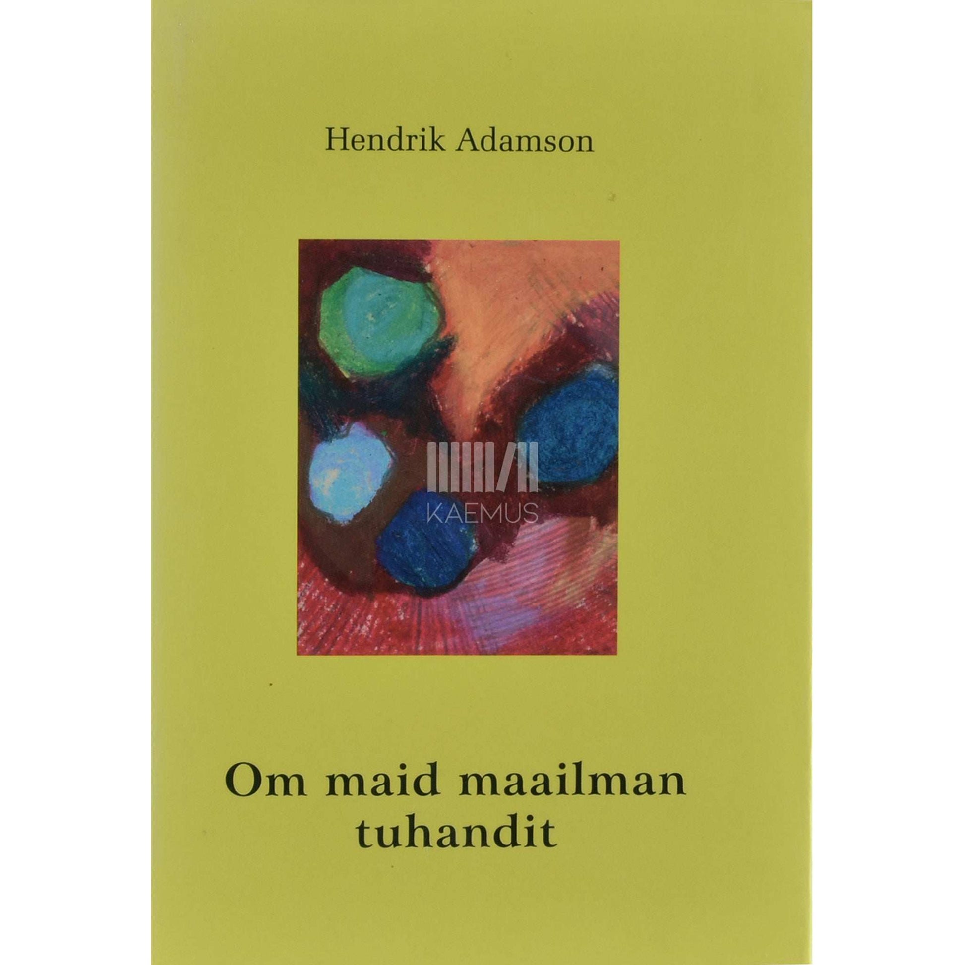 Hendrik Adamson - Om maid maailman tuhandit. Kogutud luuletused