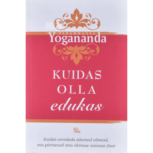 Paramahansa Yogananda - Kuidas olla edukas