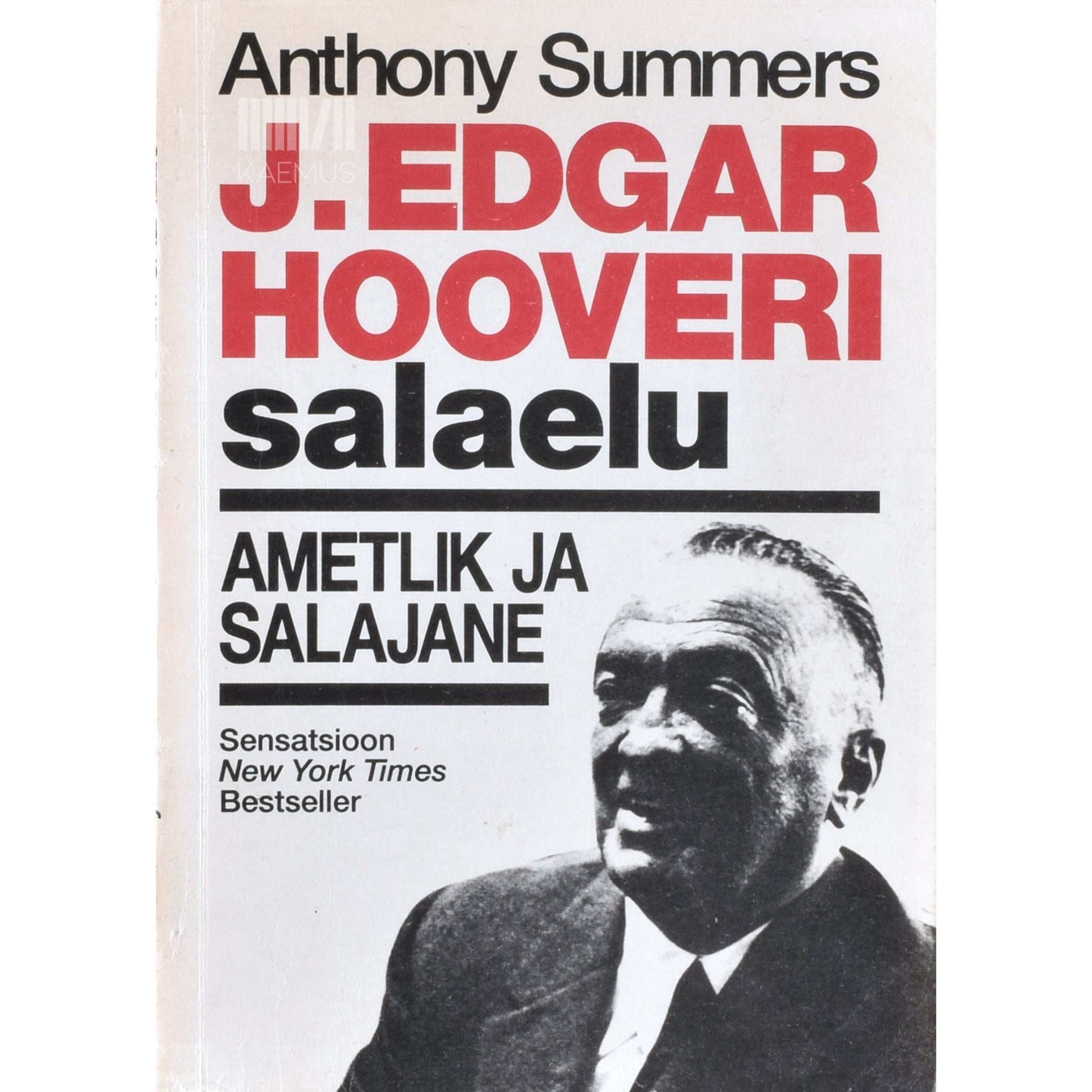 Anthony Summers - J. Edgar Hooveri salaelu. Ametlik ja salajane