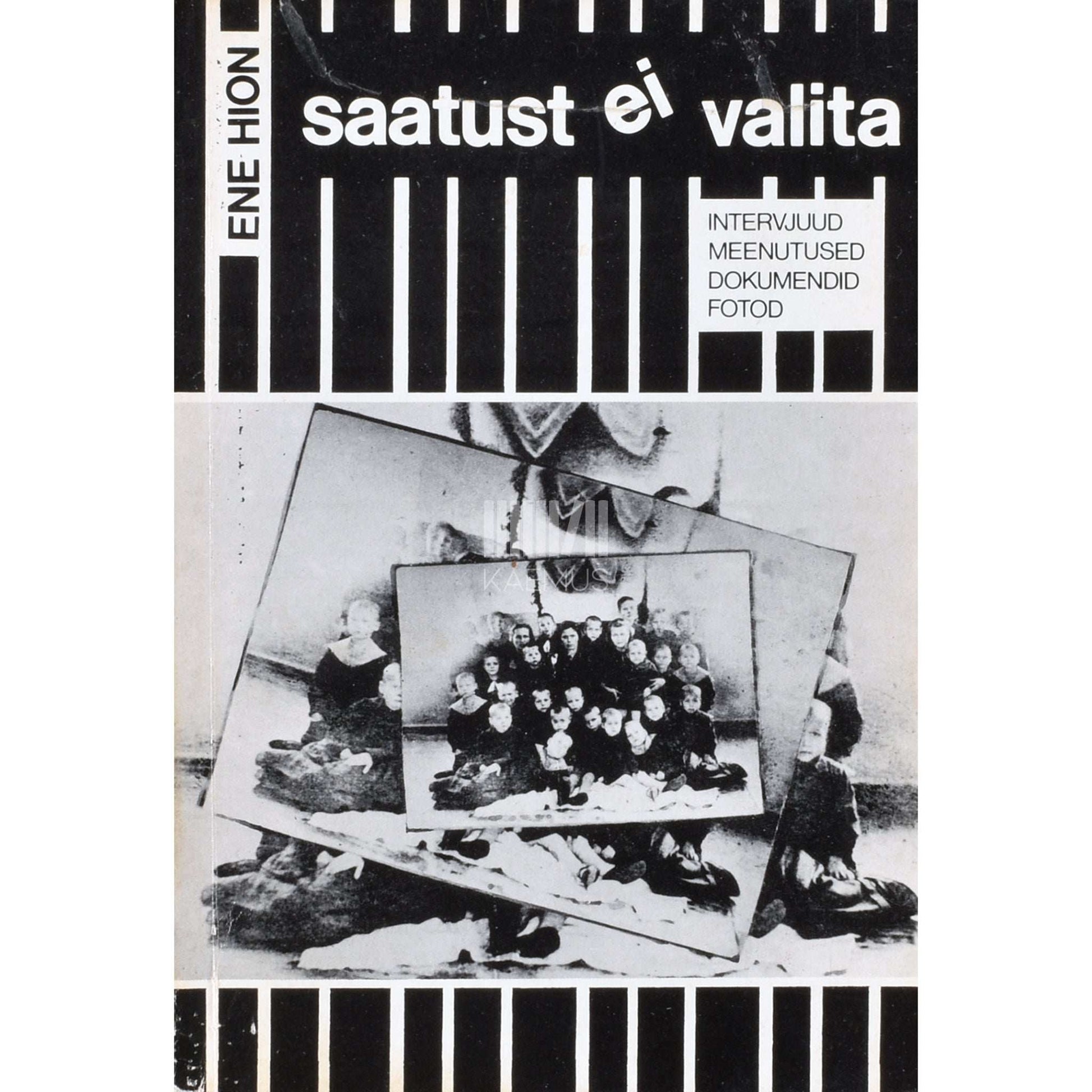 Ene Hion - Saatust ei valita. Intervjuud, meenutused, dokumendid, fotod