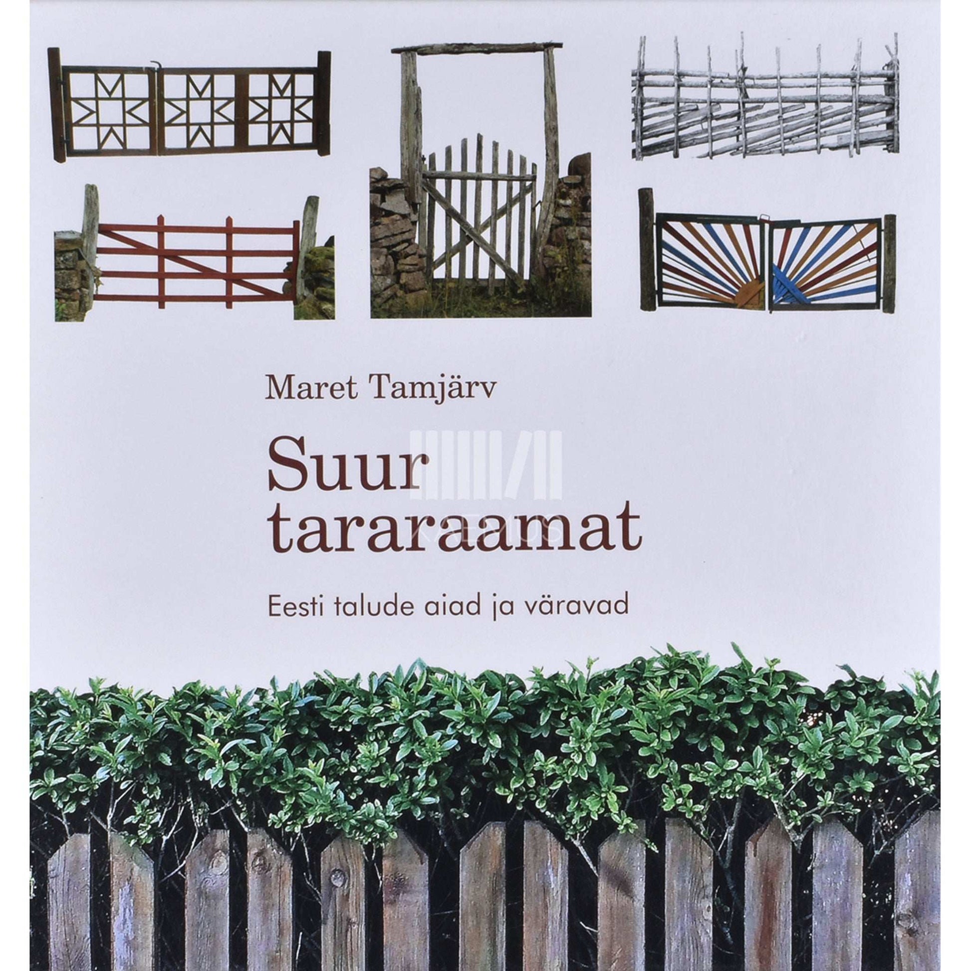 Maret Tamjärv - Suur tararaamat. Eesti talude aiad ja väravad