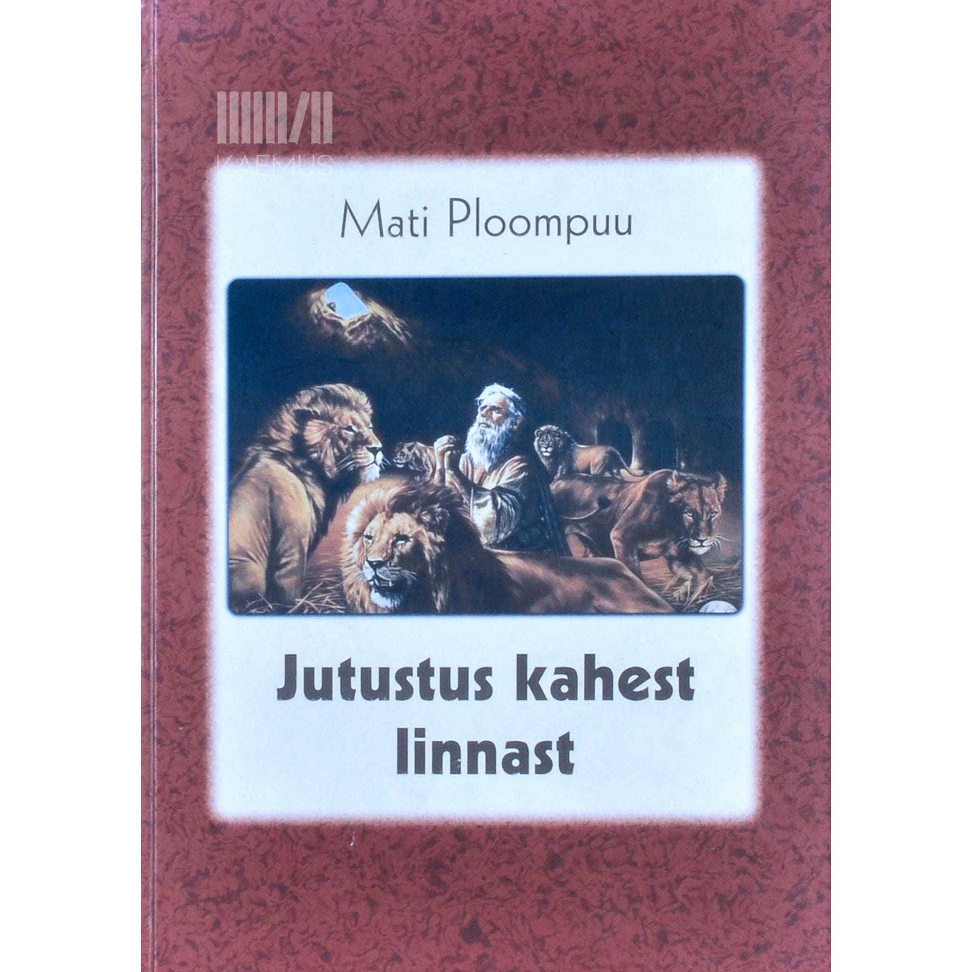 Mati Ploompuu - Jutustus kahest linnast. Mati Ploompuu seeriakõned Taanieli raamatust