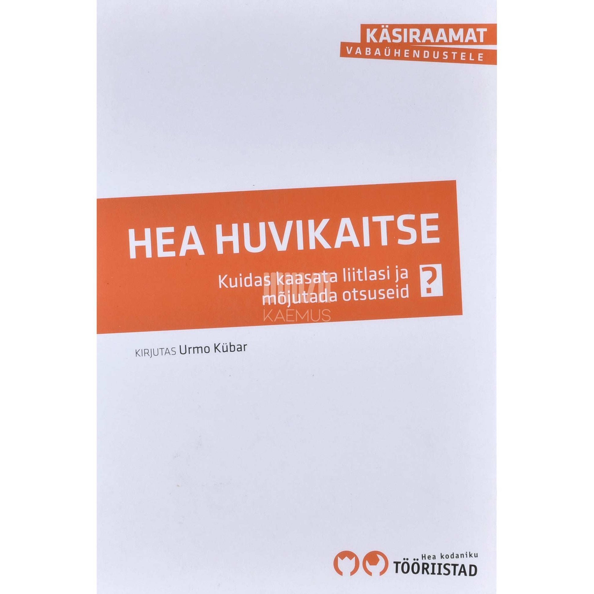 Urmo Kübar - Hea huvikaitse. Kuidas kaasata liitlasi ja mõjutada otsuseid?