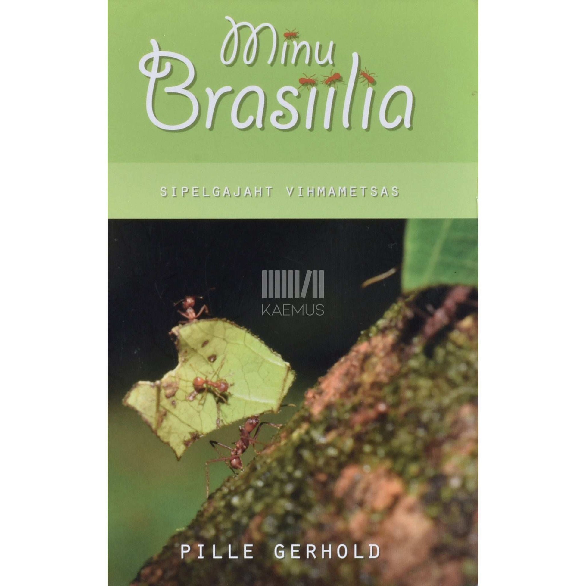 Pille Gerhold - Minu Brasiilia. Sipelgajaht vihmametsas