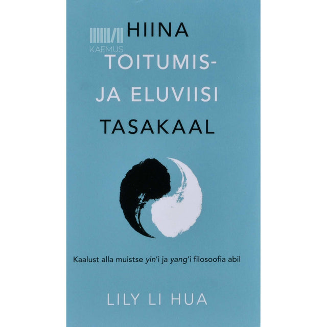 Lily Li Hua - Hiina toitumis- ja eluviisi tasakaal. Kaalust alla muistse yin'i ja yang'i filosoofia abil
