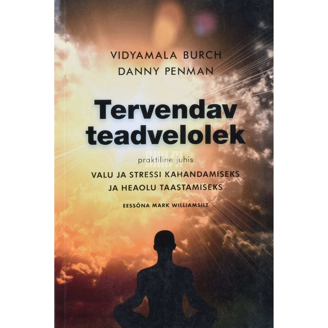 Vidyamala Burch - Tervendav teadvelolek. Praktiline juhis valu ja stressi kahandamiseks ja heaolu taastamiseks