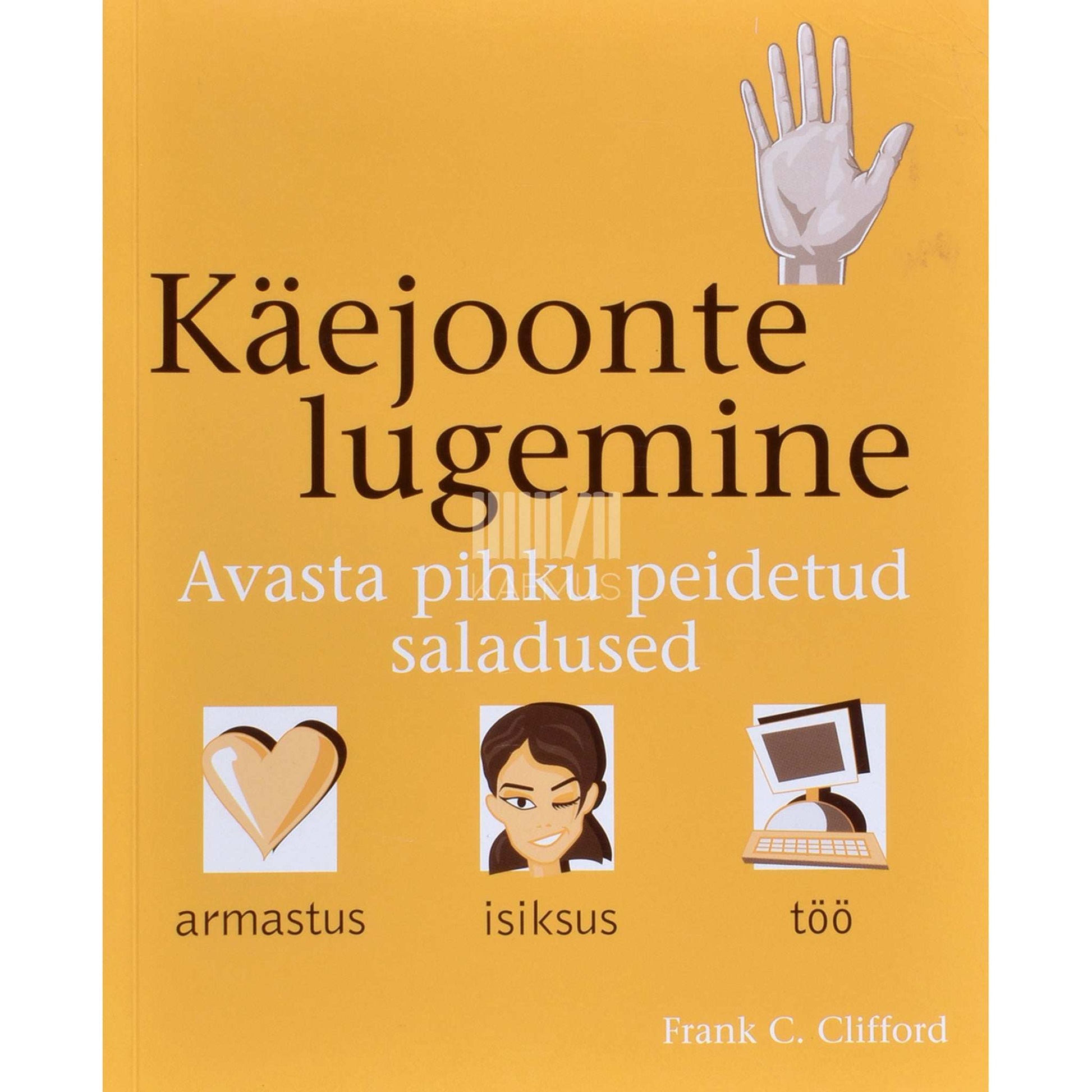 Frank C. Clifford - Käejoonte lugemine. Avasta pihku peidetud saladused