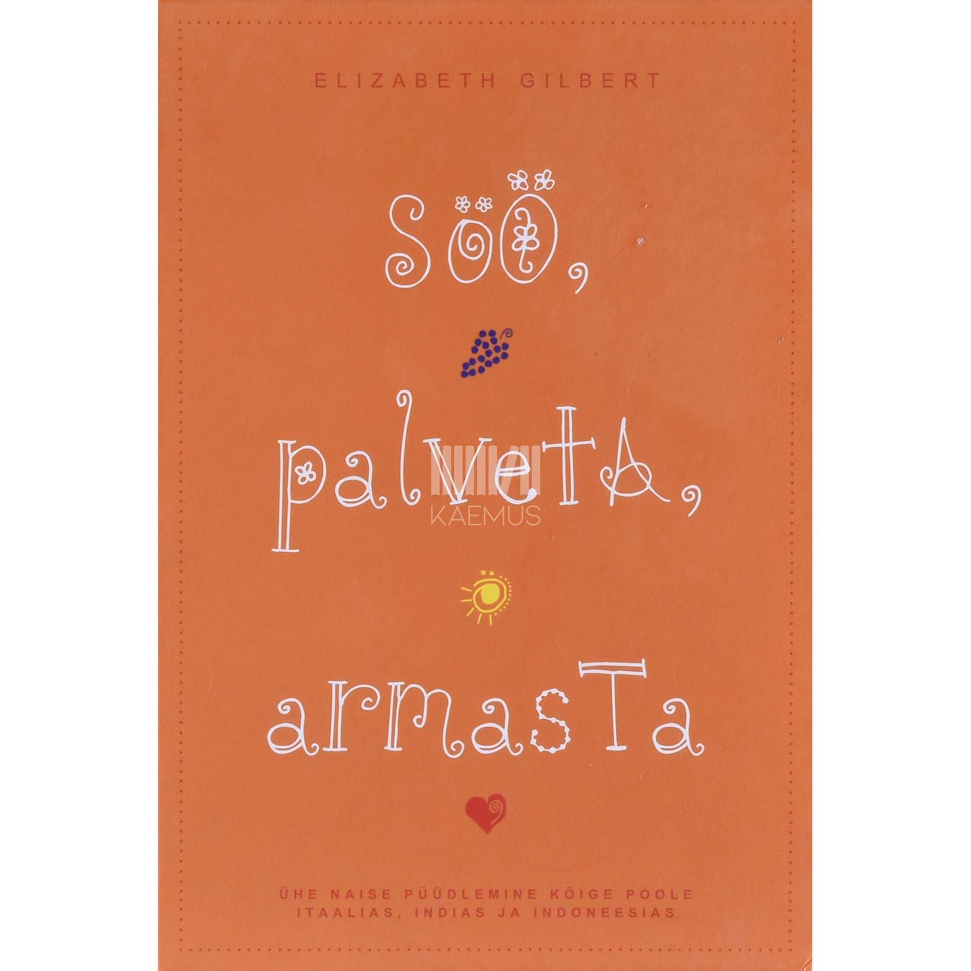 Elizabeth Gilbert - Söö, palveta, armasta