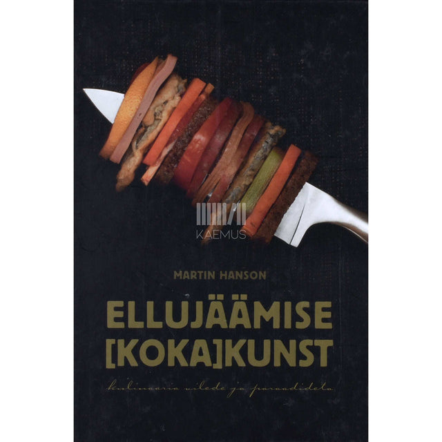 Martin Hanson - Ellujäämise [koka]kunst. Kulinaaria vilede ja paraadideta