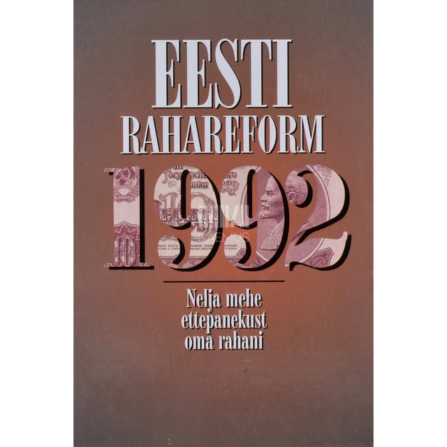 ... - Eesti rahareform 1992. Nelja mehe ettepanekust oma rahani