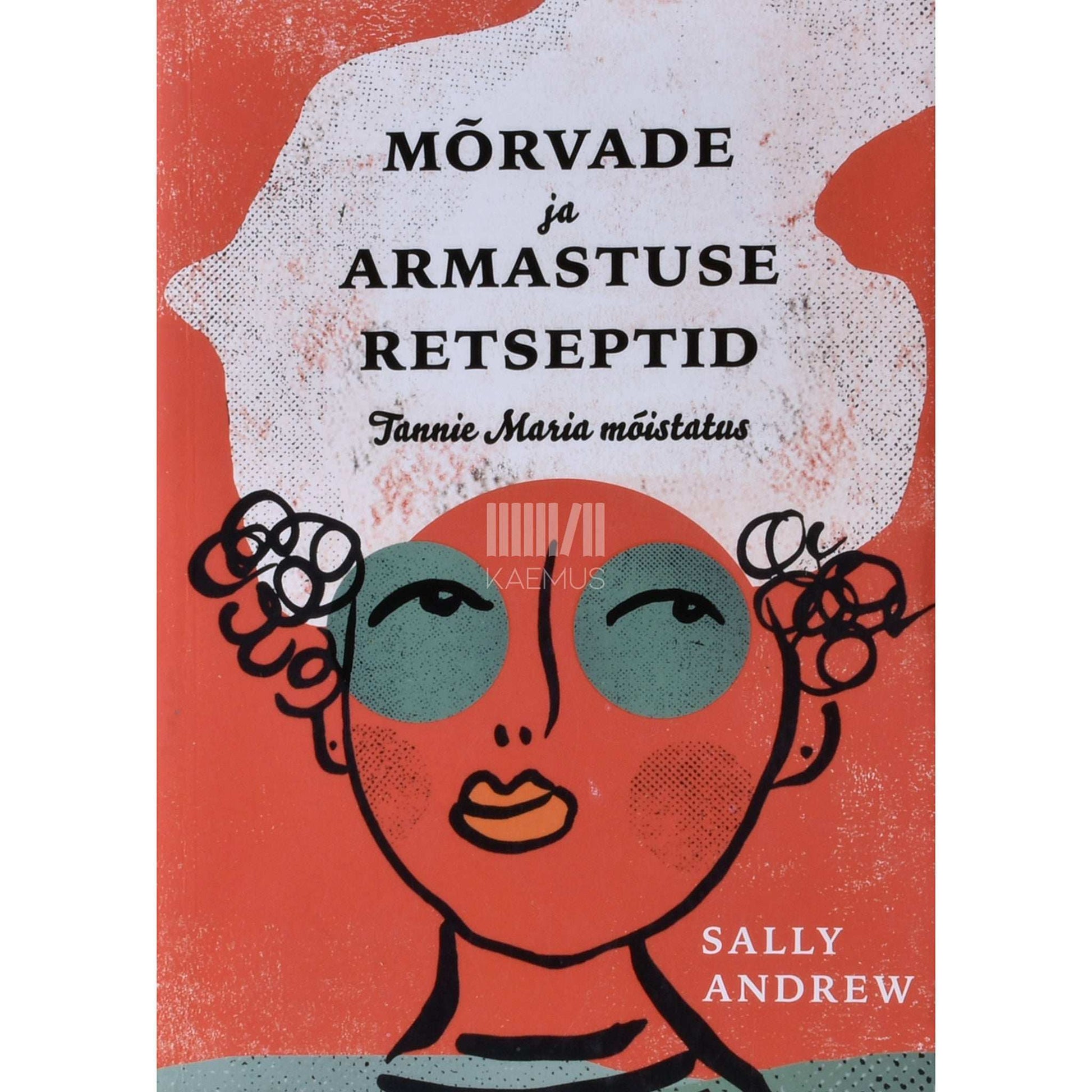 Sally Andrew - Mõrvade ja armastuse retseptid. Tannie Maria mõistatus