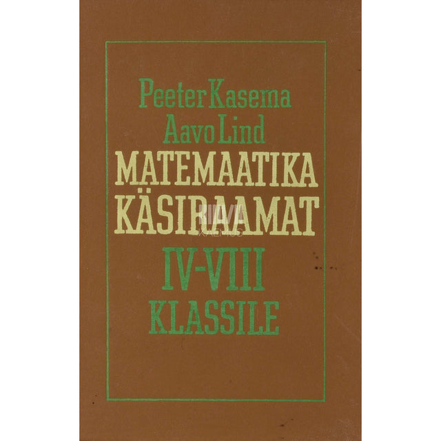 Peeter Kasema, Aavo Lind - Matemaatika käsiraamat. IV-VIII klassile