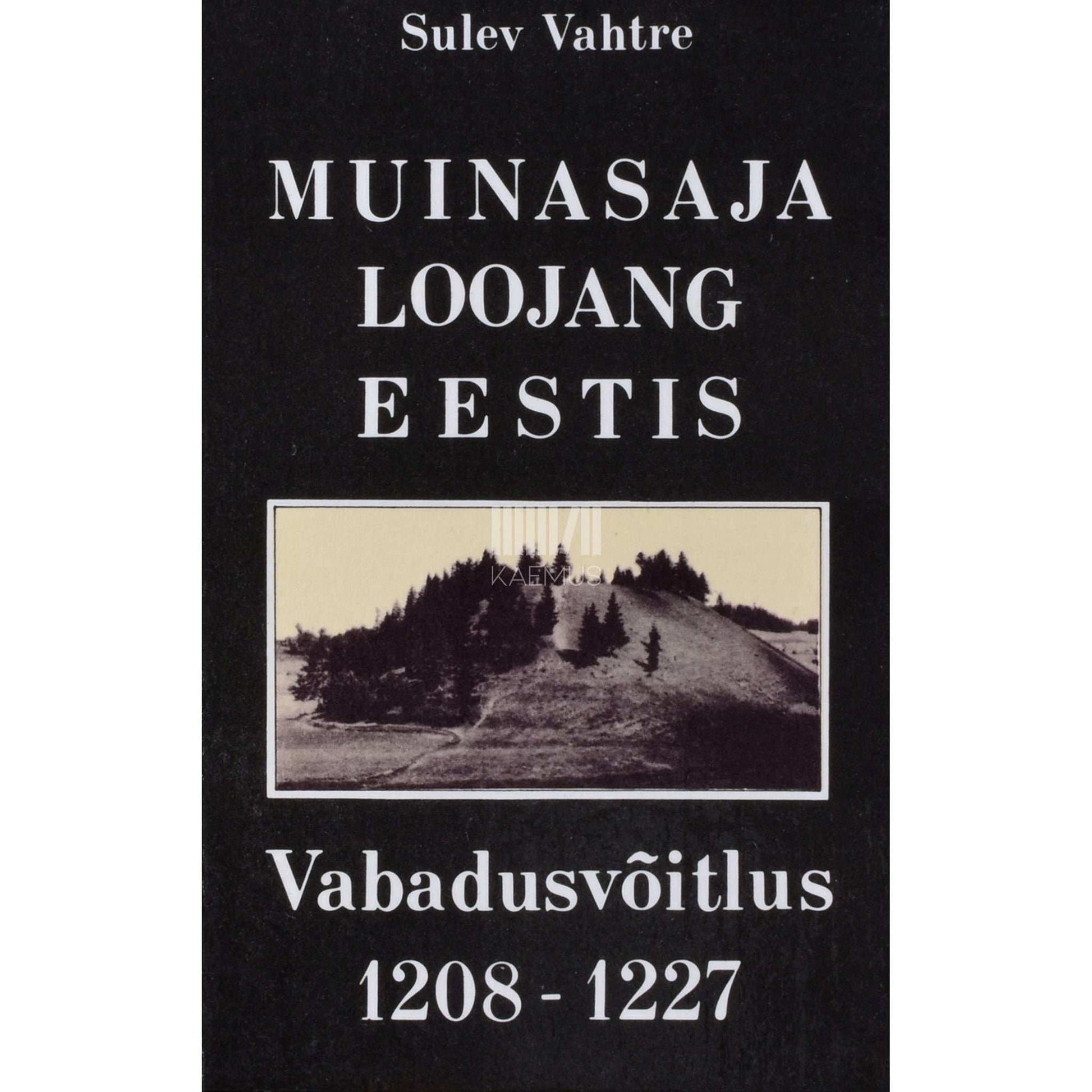 Sulev Vahtre - Muinasaja loojang Eestis. Vabadusvõitlus 1208-1227