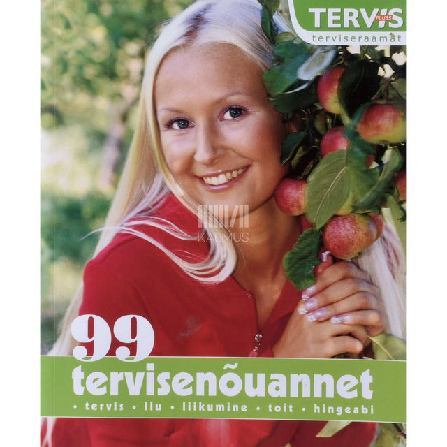 ... - 99 tervisenõuannet. Tervis, ilu, liikumine, toit, hingeabi