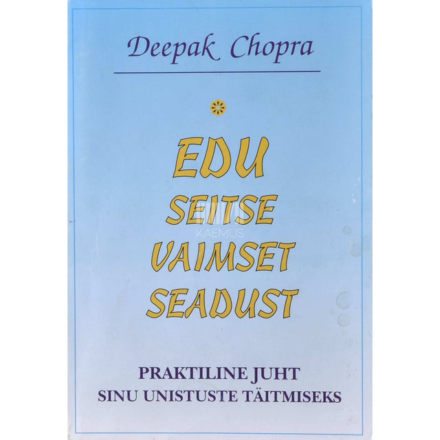 Deepak Chopra - Edu seitse vaimset seadust