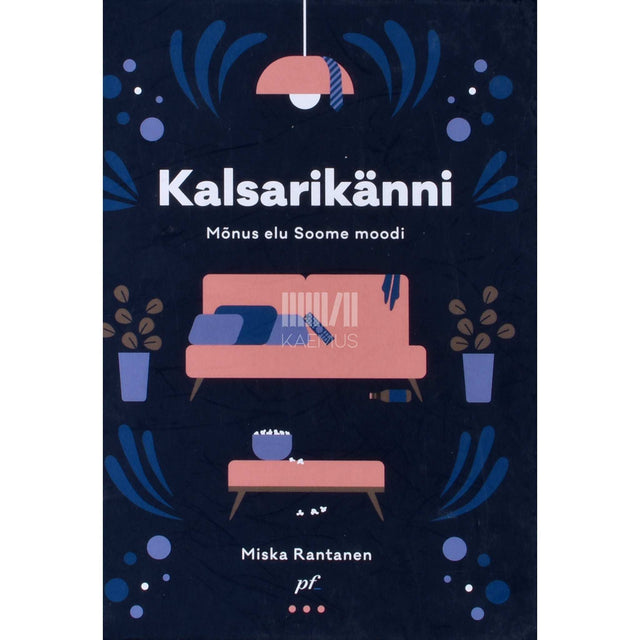 Miska Rantanen - Kalsarikänni. Mõnus elu soome moodi