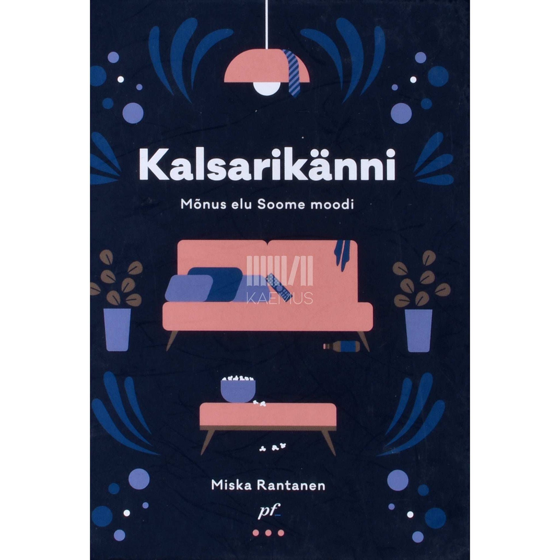 Miska Rantanen - Kalsarikänni. Mõnus elu soome moodi