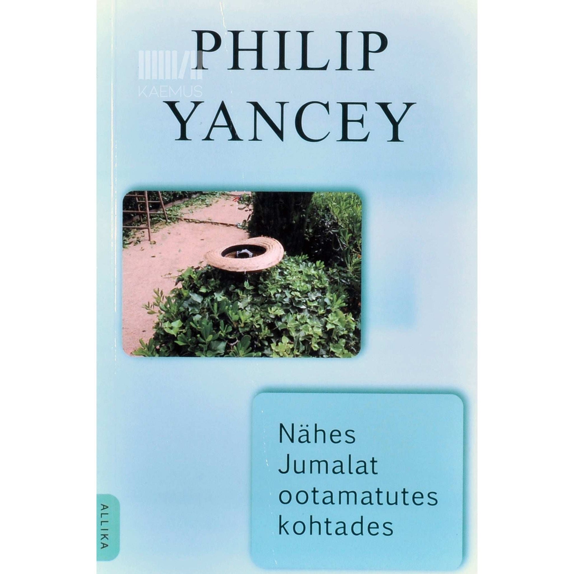 Philip Yancey - Nähes Jumalat ootamatutes kohtades