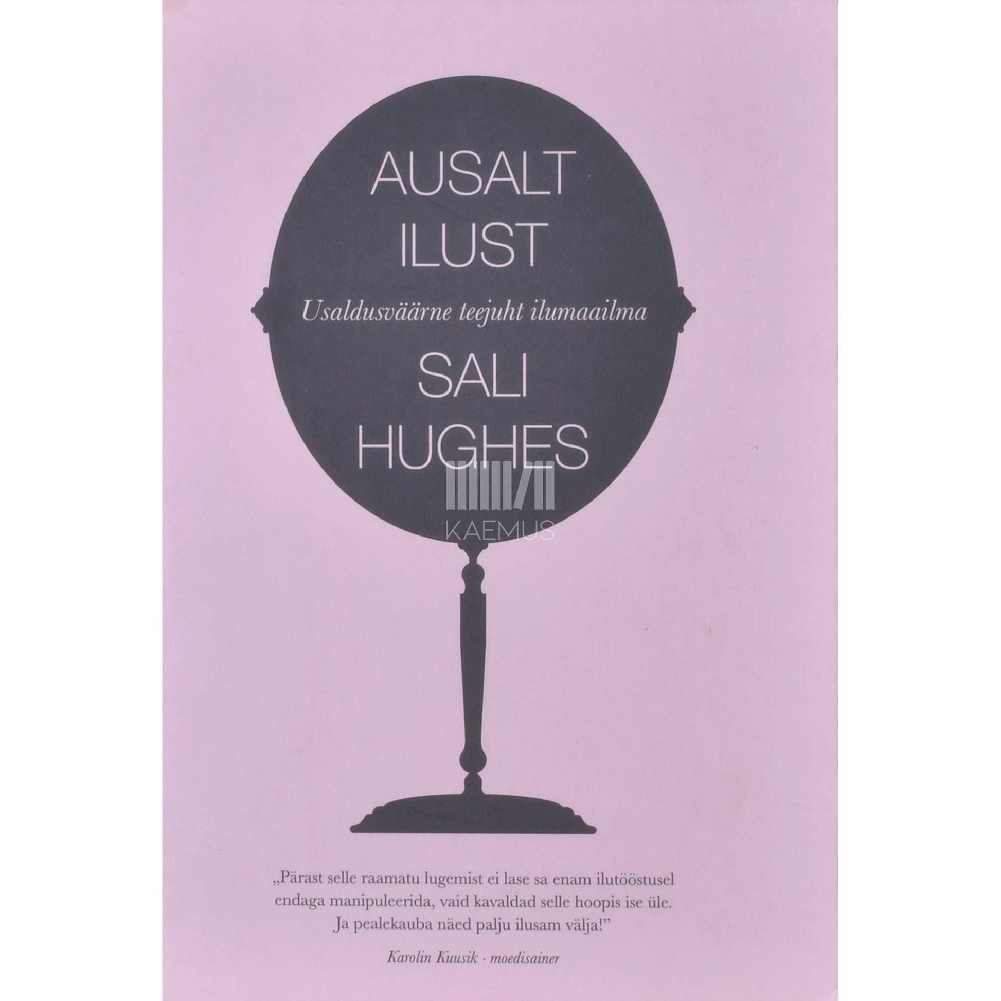Sali Hughes - Ausalt ilust. Usaldusväärne teejuht ilumaailma