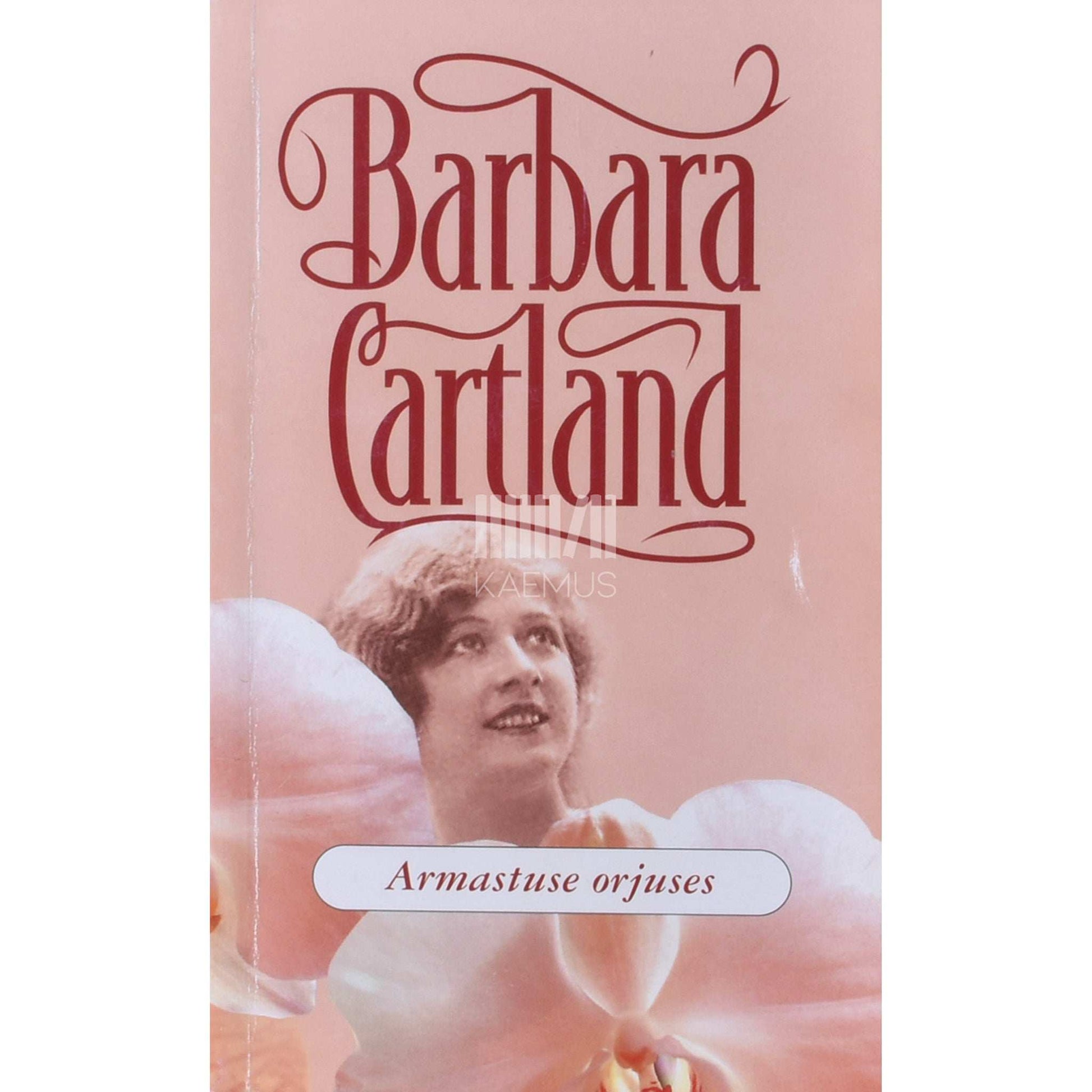 Barbara Cartland - Armastuse orjuses