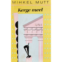 Mihkel Mutt Kerge meel. Lühiromaan ja miniatuurid