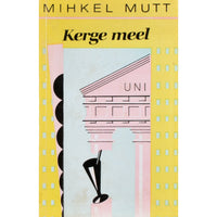 Mihkel Mutt Kerge meel. Lühiromaan ja miniatuurid