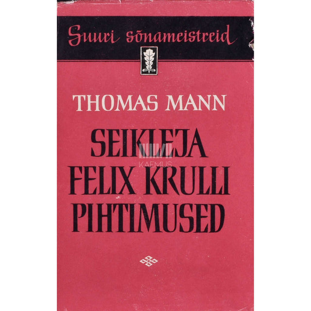 Thomas Mann - Seikleja Felix Krulli pihtimused