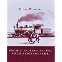 Hillar Palamets Sõidab, hirnub raudne täkk, kel selja taga valge lakk