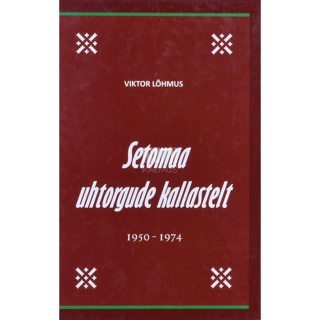 Viktor Lõhmus - Setomaa uhtorgude kallastelt. 1950-1974