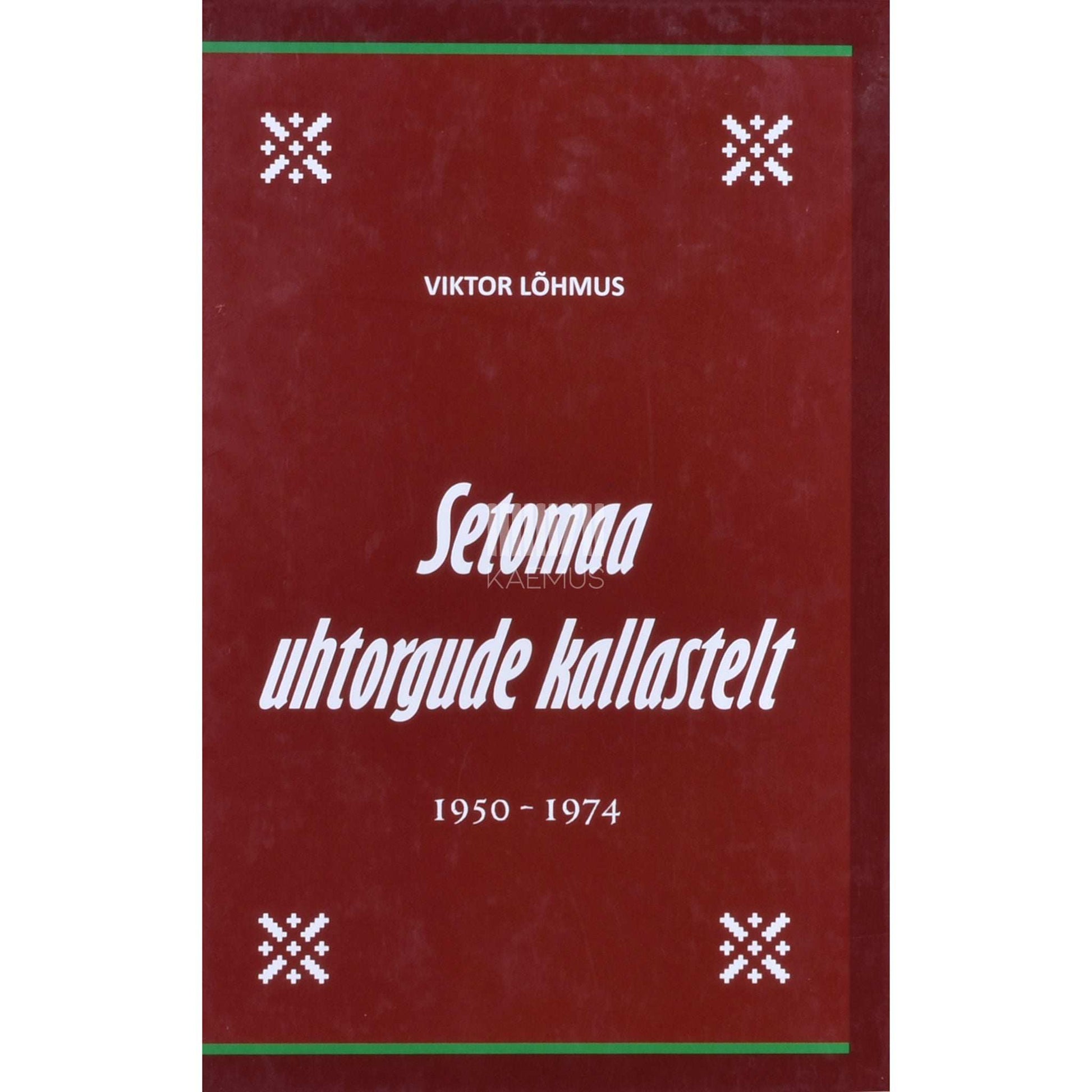 Viktor Lõhmus - Setomaa uhtorgude kallastelt. 1950-1974